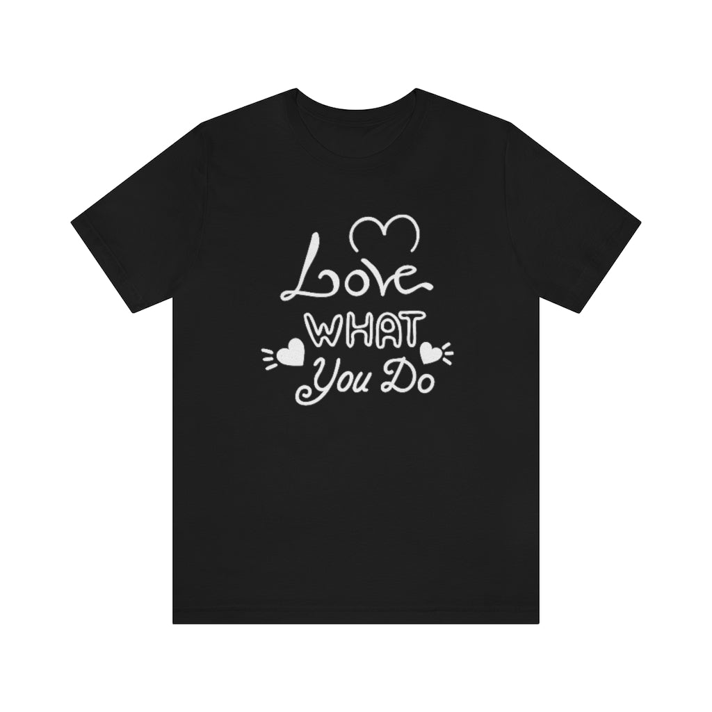 Love What You Do Tee