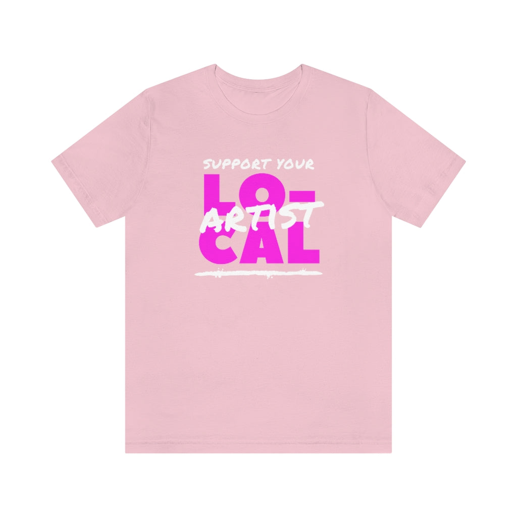 Support Your Local Artist T-shirt (Pink)