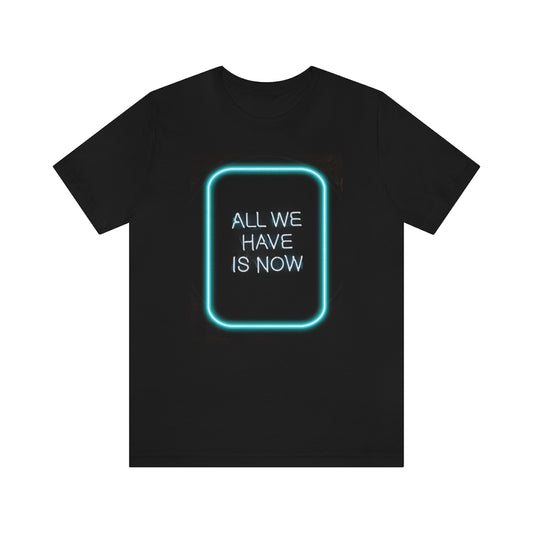 All We Have Is Now Tee | Neon Blue Sign