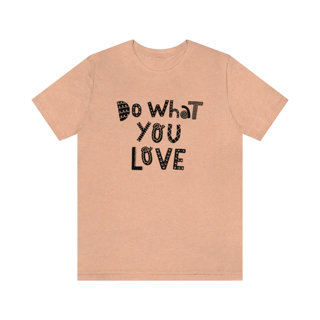 Do What You Love T-shirt (Heather colors)